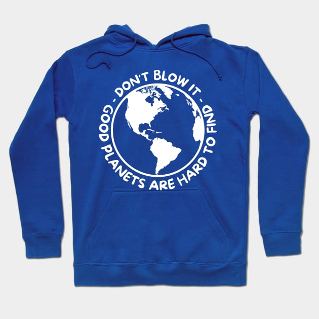 Don't Blow It - Good Planets Are Hard To Find - White Hoodie by Dream Station